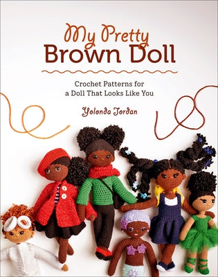 My Pretty Brown Doll: Crochet Patterns for a Doll That Looks Like You by Jordan, Yolonda