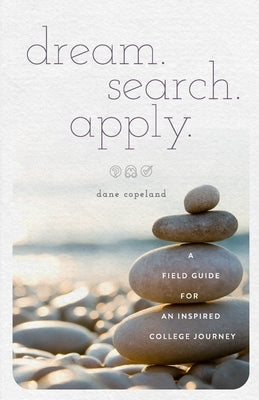dream. search. apply. A Field Guide for an Inspired College Journey by Murray, Sandra