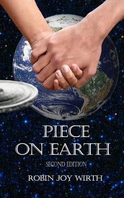 Piece on Earth, Second Edition by Wirth, Robin Joy