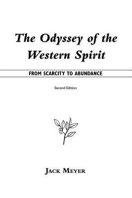 The Odyssey of the Western Spirit: From Scarcity to Abundance by Meyer, Jack