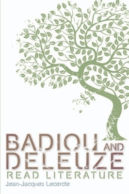 Badiou and Deleuze Read Literature by Lecercle, Jean-Jacques