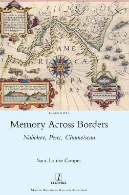 Memory Across Borders: Nabokov, Perec, Chamoiseau by Cooper, Sara-Louise