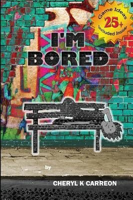 I'm Bored by Carreon, Cheryl K.