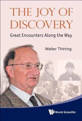 Joy of Discovery, The: Great Encounters Along the Way by Thirring, Walter