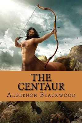 The Centaur by Blackwood, Algernon