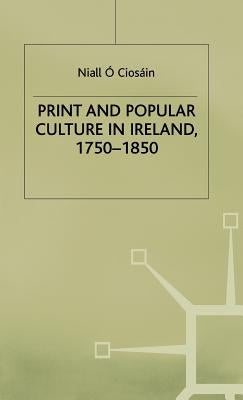 Print and Popular Culture in Ireland, 1750-1850 by O. Ciosáin, Niall