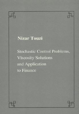 Stochastic Control Problems, Viscosity Solutions and Application to Finance by Touzi, Nizar