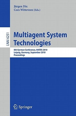 Multiagent System Technologies: 8th German Conference, Mates 2010, Leipzig, Germany, September 27-29, 2010 Proceedings by Dix, Jürgen