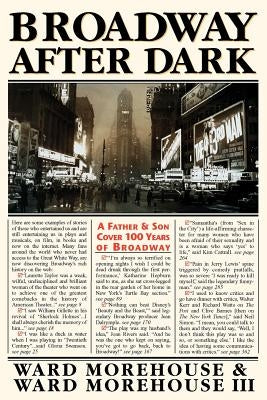 Broadway After Dark: A Father and Son Cover 100 Years of Broadway by Morehouse, Ward, III