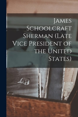 James Schoolcraft Sherman (Late Vice President of the United States) by Anonymous