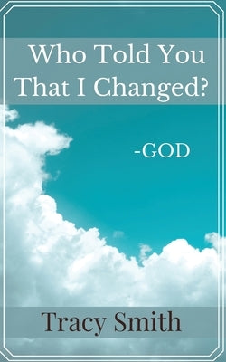 Who Told You That I Changed? by Smith, Tracy