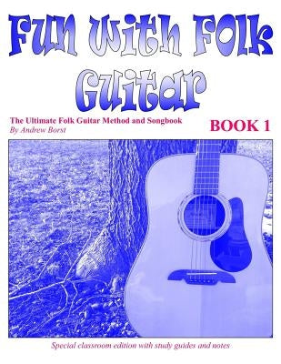 Fun with Folk Guitar Method and Songbook Book 1 by Borst, Andrew