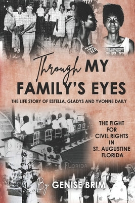 Through My Family's Eyes: The Life Story of Estella, Gladys and Yvonne Daily by Brim, Genise L.