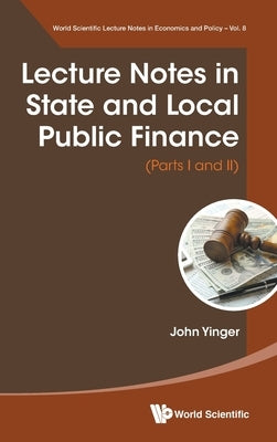 Lecture Notes in State and Local Public Finance (Parts I and II) by Yinger, John