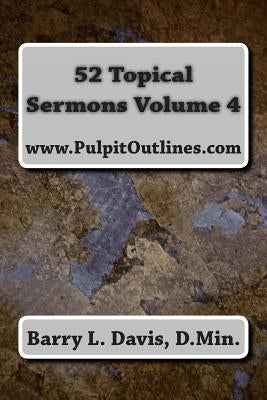 52 Topical Sermons Volume 4 by Davis, Barry L.