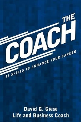 The Coach: 13 Skills to Enhance Your Career by Giese, David G.