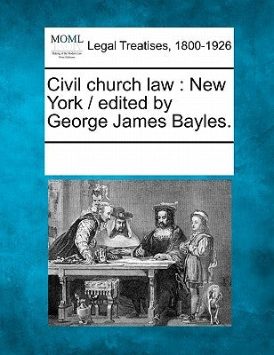 Civil Church Law: New York / Edited by George James Bayles. by Multiple Contributors