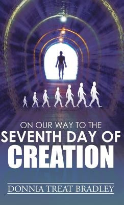 On Our Way to the Seventh Day of Creation by Bradley, Donnia Treat