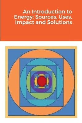 An Introduction to Energy: Sources, Uses, Impact and Solutions by Rasheed, Hassan