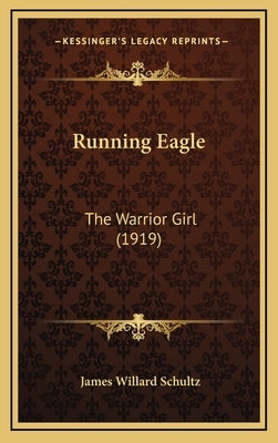 Running Eagle: The Warrior Girl (1919) by Schultz, James Willard