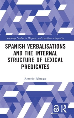 Spanish Verbalisations and the Internal Structure of Lexical Predicates by Fábregas, Antonio