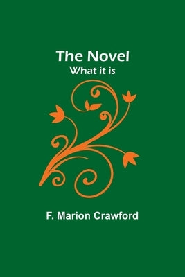 The Novel; what it is by Marion Crawford, F.