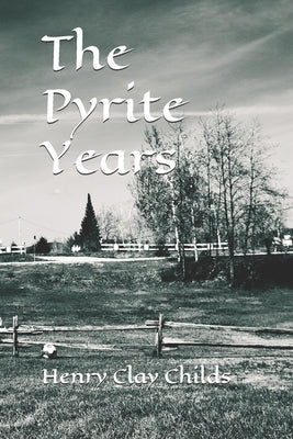 The Pyrite Years by Childs, Henry Clay