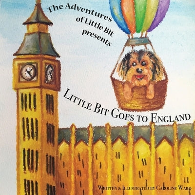 Little Bit Goes to England: The Adventures of Little Bit by Ward, Caroline