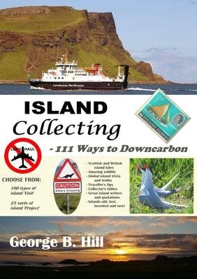 Island Collecting - 111 Ways to Downcarbon by Hill, George B.
