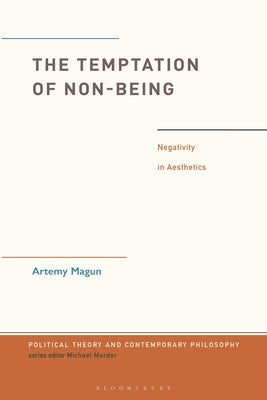 The Temptation of Non-Being: Negativity in Aesthetics by Magun, Artemy