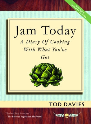 Jam Today: A Diary of Cooking With What You've Got by Davies, Tod