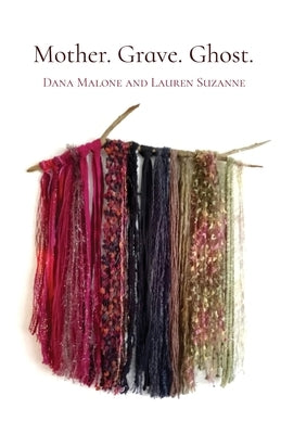 Mother. Grave. Ghost. by Malone, Dana