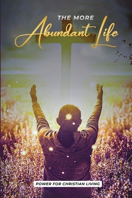 The More Abundant Life by Green, Larry
