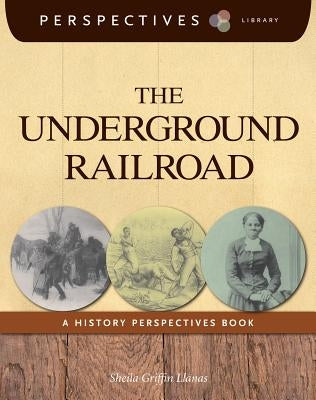 The Underground Railroad by Llanas, Sheila Griffin