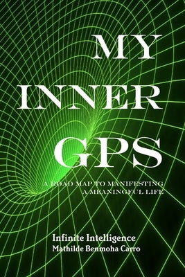 My Inner GPS - A Road Map to Manifesting a Meaningful Life by Benmoha Carro, Mathilde