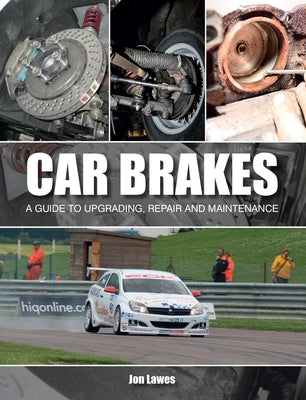 Car Brakes: A Guide to Upgrading, Repair and Maintenance by Lawes, Jonathan