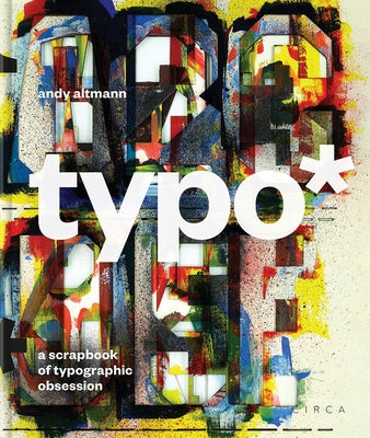 Typo*: A Scrapbook of Typographic Obsession by Altmann, Andy