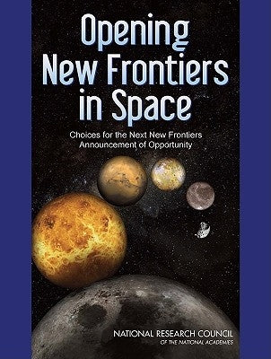 Opening New Frontiers in Space: Choices for the Next New Frontiers Announcement of Opportunity by National Research Council