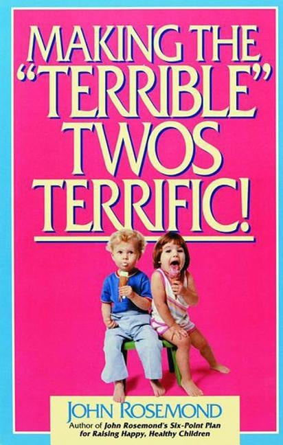Making the Terrible Twos Terrific: Volume 4 by Rosemond, John