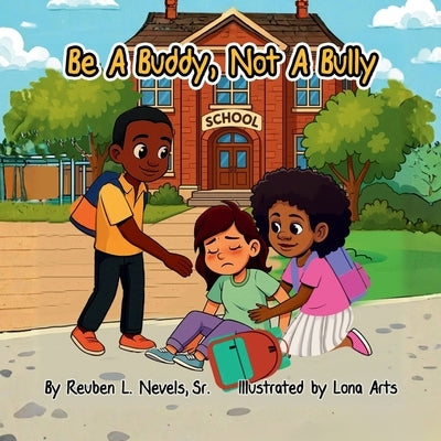 Be a Buddy, Not a Bully by Nevels, Reuben L., Sr.