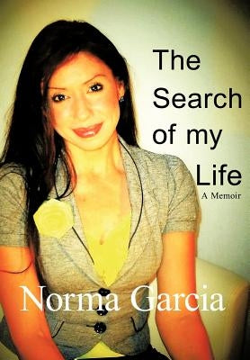 The Search of My Life: A Memoir by Garcia, Norma I.