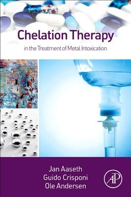Chelation Therapy in the Treatment of Metal Intoxication by Aaseth, Jan