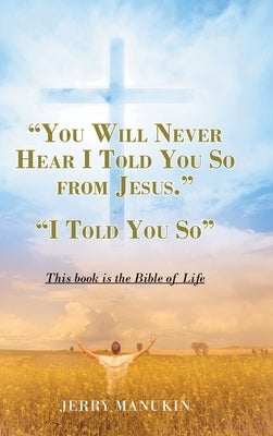 "You Will Never Hear I Told You So from Jesus.": "I Told You So" by Manukin, Jerry