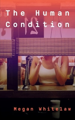 The Human Condition by Whitelaw, Megan