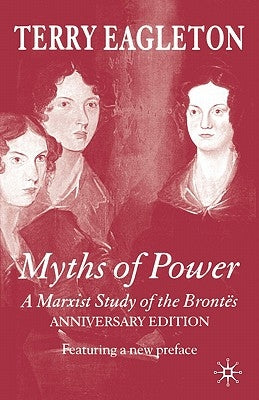 Myths of Power: A Marxist Study of the Brontës by Eagleton, T.