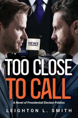 Too Close To Call by Smith, Leighton L.