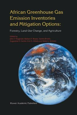 African Greenhouse Gas Emission Inventories and Mitigation Options: Forestry, Land-Use Change, and Agriculture: Johannesburg, South Africa 29 May - Ju by Fitzgerald, John F.