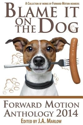 Blame it on the Dog (Forward Motion Anthology 2014) by Marlow, J. a.