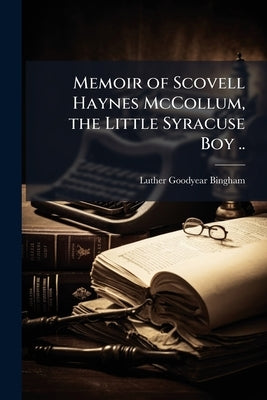 Memoir of Scovell Haynes McCollum, the Little Syracuse Boy .. by Bingham, Luther Goodyear 1798-1878