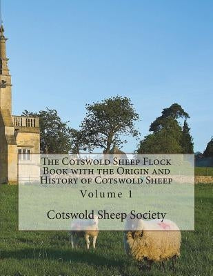 The Cotswold Sheep Flock Book with the Origin and History of Cotswold Sheep: Volume 1 by Chambers, Jackson
